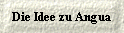  Die Idee zu Angua 