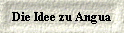  Die Idee zu Angua 